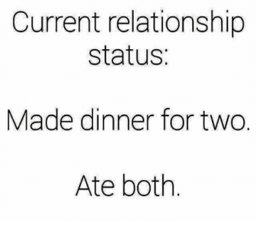 current-relationship-status-made-dinner-for-two-ate-both-30882363